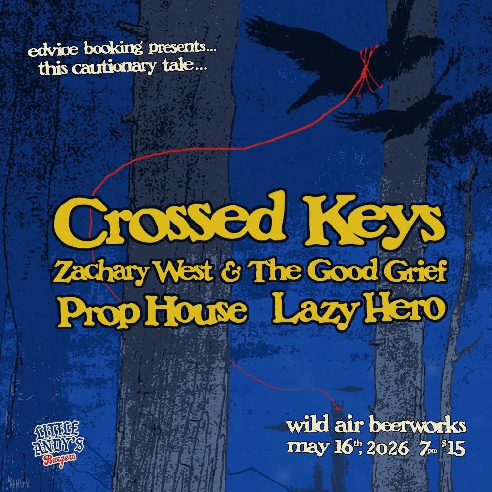 edvice booking presents: Crossed Keys, Zachary West & The Good Grief, Prop House, Lazy Hero