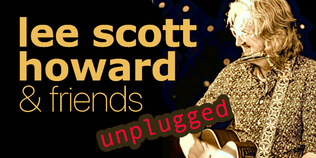 Lee Scott Howard & Friends Unplugged