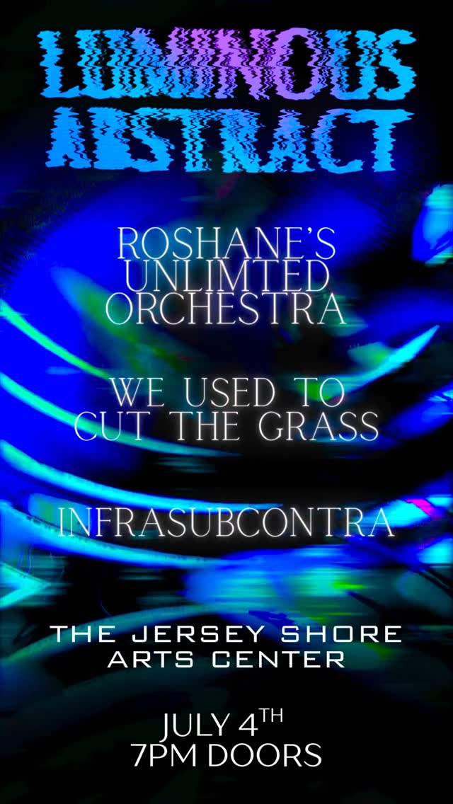 Luminous Abstract: Roshane's Unlimited Orchestra, We Used To Cut The Grass, & Infrasubcontra